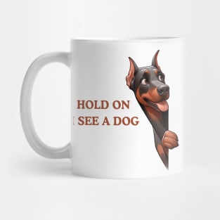 Hold On I See a Dog Doberman Lover Gift Mug